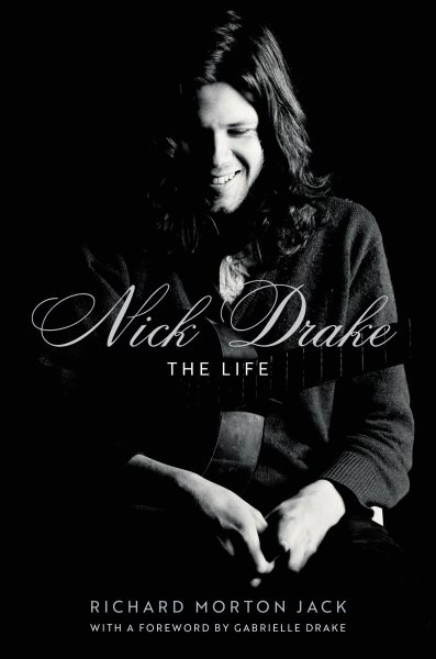 Cover art for Nick Drake : the life / Richard Morton Jack   with a foreword by Gabrielle Drake.