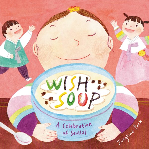 Cover art for Wish soup : a celebration of Seollal / written and illustrated by Junghwa Park.