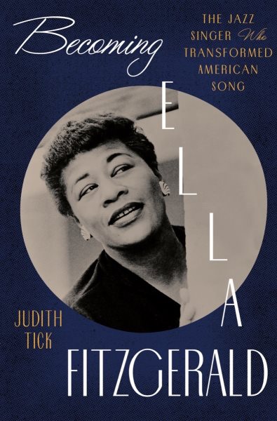 Cover art for Becoming Ella Fitzgerald : the jazz singer who transformed American song / Judith Tick.