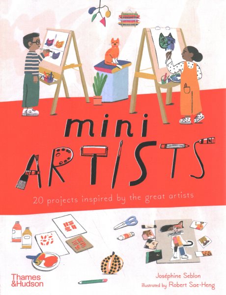 Cover art for Mini artists : 20 projects inspired by the great artists / Joséphine Seblon   illustrated by Robert Sae-Heng.