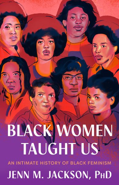 Cover art for Black women taught us : an intimate history of Black feminism / Jenn M. Jackson