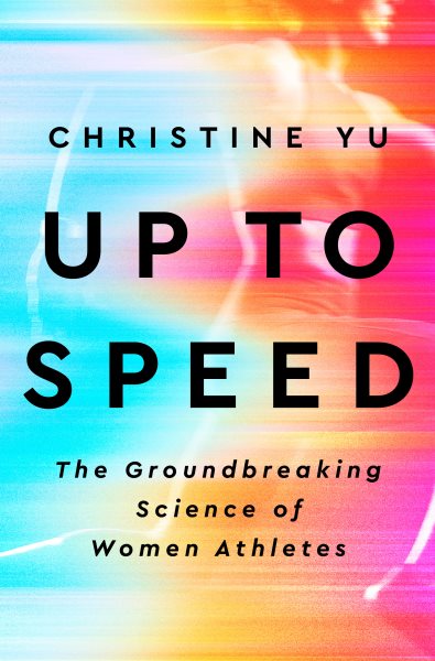 Cover art for Up to speed : the groundbreaking science of women athletes / Christine Yu.