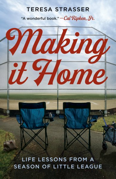 Cover art for Making it home : life lessons from a season of little league / Teresa Strasser.