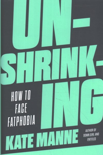 Cover art for Unshrinking : how to face fatphobia / Kate Manne.