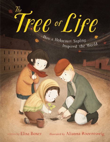 Cover art for The tree of life : how a Holocaust sapling inspired the world / written by Elisa Boxer   illustrated by Alianna Rozentsveig.