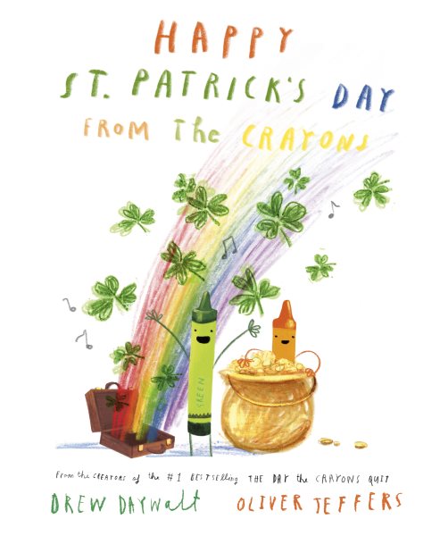 Cover art for Happy St. Patrick's Day from the crayons / [text by Drew Daywalt   illustrations by Oliver Jeffers].