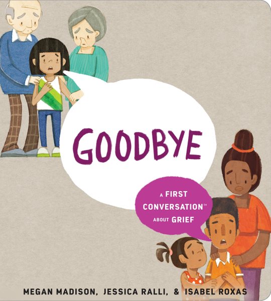 Cover art for Goodbye : a first conversation about grief / words by Megan Madison & Jessica Ralli   art by Isabel Roxas.