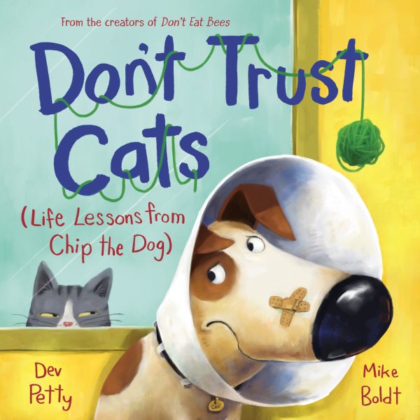 Cover art for Don't trust cats : life lessons from Chip the dog / by Dev Petty   illustrated by Mike Boldt.