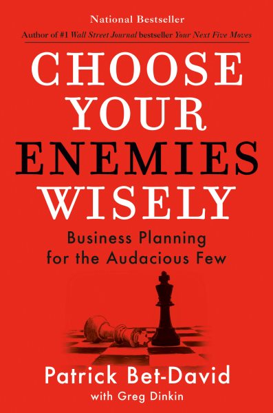 Cover art for Choose your enemies wisely : business planning for the audacious few / Patrick Bet-David