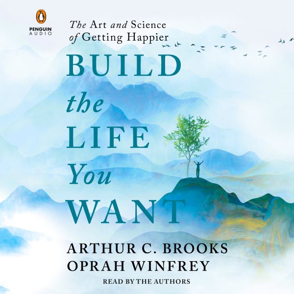 Cover art for Build the life you want [CDB UNABRIDGED] : the art and science of getting happier / Arthur C. Brooks