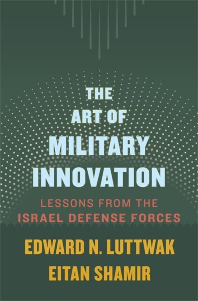 Cover art for The art of military innovation : lessons from the Israel Defense Forces / Edward N. Luttwak
