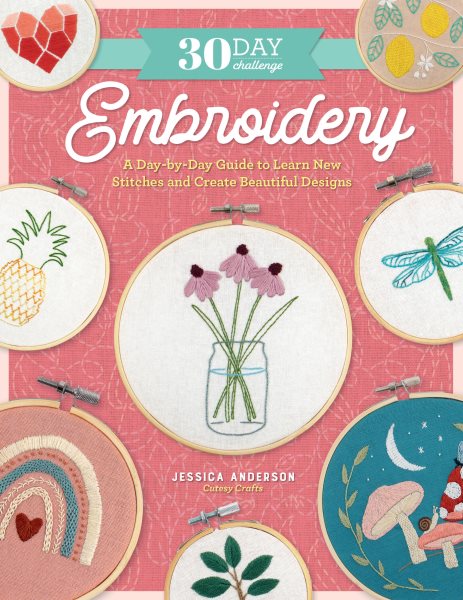 Cover art for 30 day challenge : embroidery : a day-by-day guide to learn new stitches and create beautiful designs / Jessica Anderson.