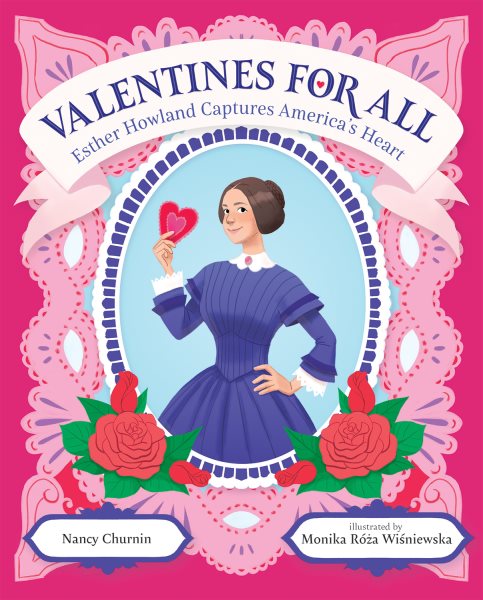 Cover art for Valentines for all : Esther Howland captures America's heart / Nancy Churnin   illustrated by Monika Róża Wiśniewska.