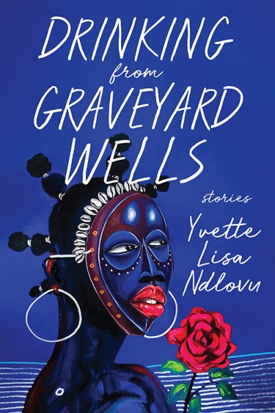 Cover art for Drinking from graveyard wells : stories / Yvette Lisa Ndlovu.