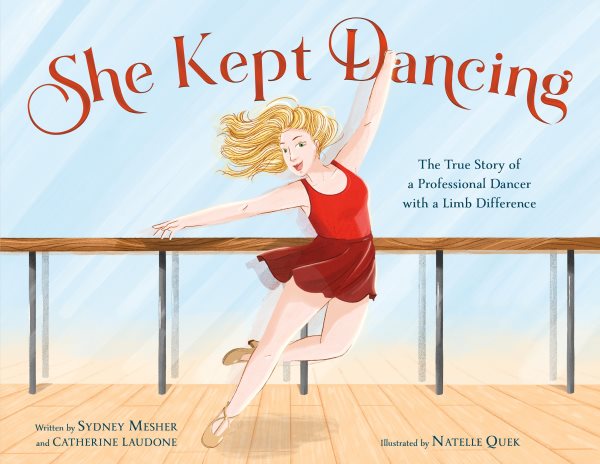 Cover art for She kept dancing : the true story of a professional dancer with a limb difference / written by Sydney Mesher and Catherine Laudone   illustrated by Natelle Quek.
