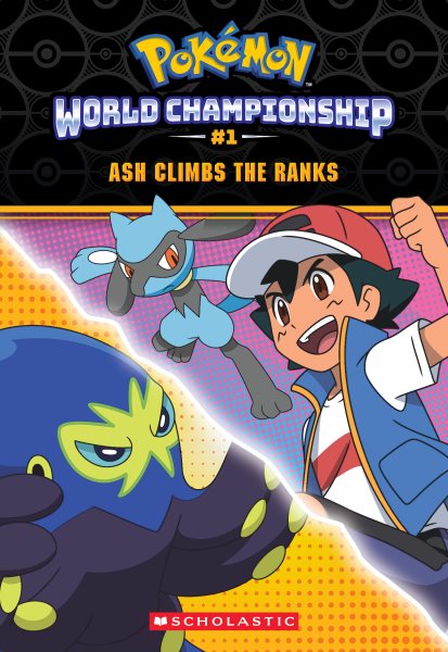 Cover art for Pokémon: world championship. 1 : Ash climbs the ranks / adapted by Jeanette Lane.