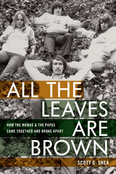 Cover art for All the leaves are brown : how the Mamas & the Papas came together and broke apart / Scott G. Shea.