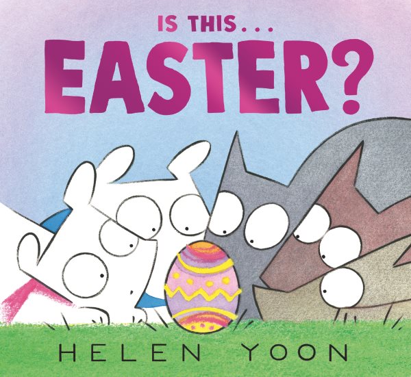 Cover art for Is this . . . Easter? / Helen Yoon.