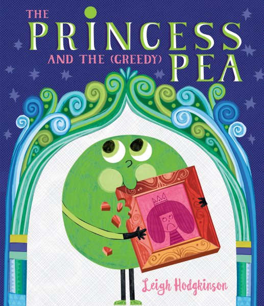 Cover art for The princess and the (greedy) pea / Leigh Hodgkinson.