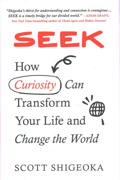 Cover art for Seek : how curiosity can transform your life and change the world / Scott Shigeoka.