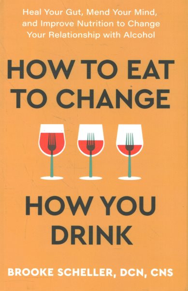 Cover art for How to eat to change how you drink : heal your gut