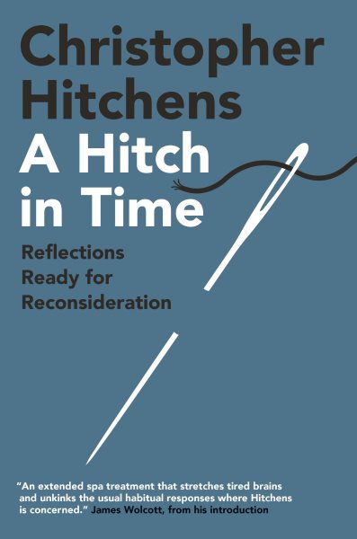 Cover art for A Hitch in time : reflections ready for reconsideration / Christopher Hitchens.