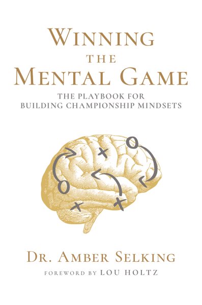 Cover art for Winning the mental game : the playbook for the building championship mindsets / Dr. Amber Selking.