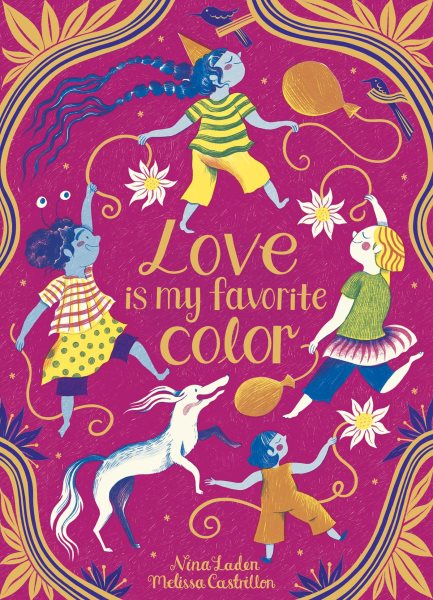 Cover art for Love is my favorite color / Nina Laden   illustrated by Melissa Castrillon.