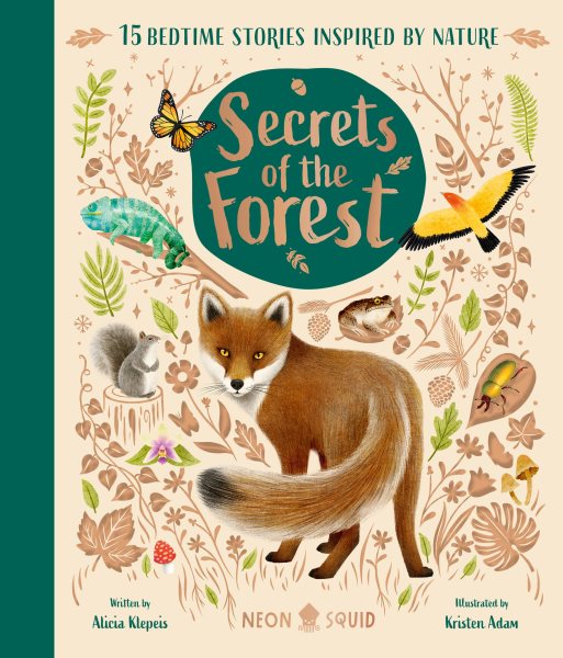 Cover art for Secrets of the forest : 15 bedtime stories inspired by nature / written by Alicia Klepeis   illustrated by Kristen Adam.