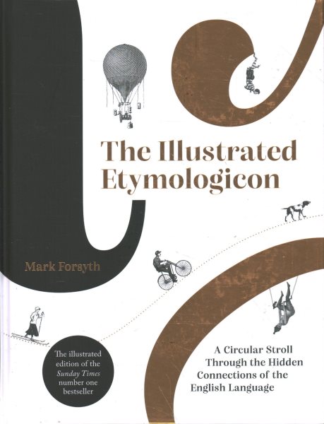Cover art for The illustrated etymologicon : a circular stroll through the hidden connections of the English language / Mark Forsyth.