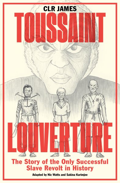 Cover art for Toussaint Louverture : the story of the only successful slave revolt in history / from the play written by CLR James   adapted and illustrated by Nic Watts & Sakina Karimjee.
