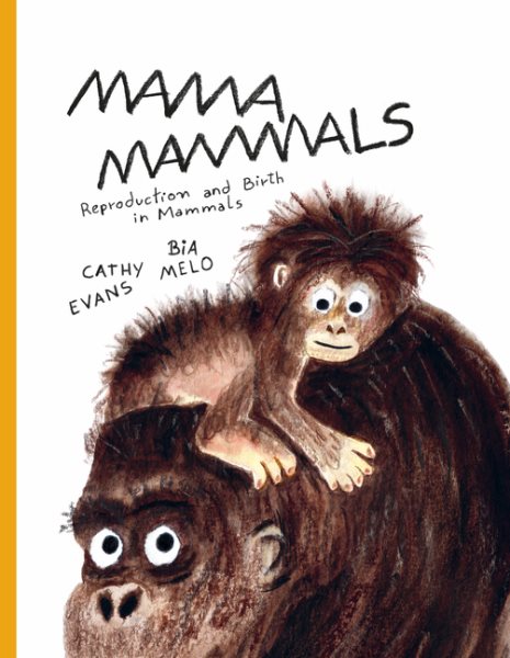 Cover art for Mama mammals : reproduction and birth in mammals / Cathy Evans   [illustrated by] Bia Melo.