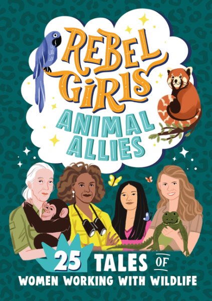 Cover art for Rebel Girls animal allies : 25 tales of women working with wildlife / text by Sofia Aguilar
