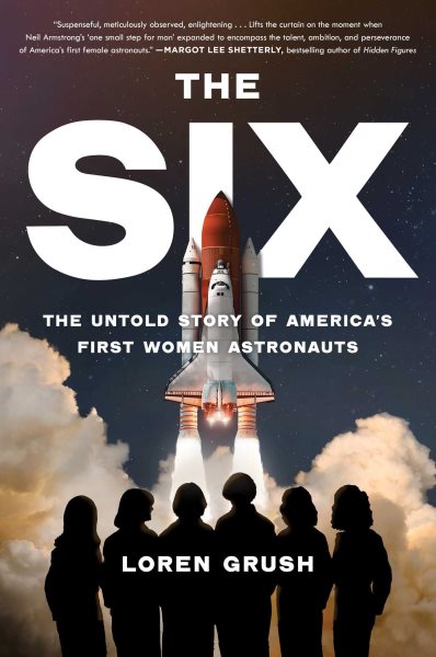Cover art for The six : the untold story of America's first women astronauts / Loren Grush.