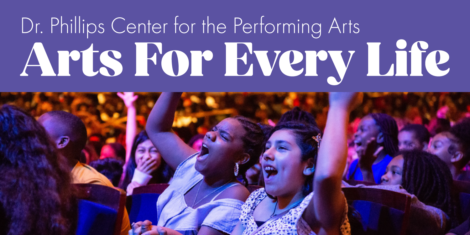 Dr. Phillips Center for the performing arts Arts for every life