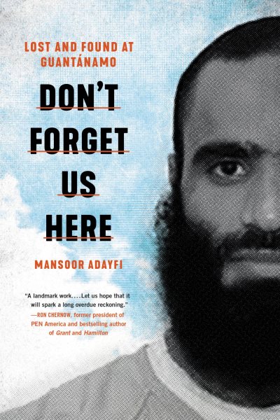 Cover art for Don't forget us here : lost and found at Guantánamo / Mansoor AdayfI in collaboration with Antonio Aiello.