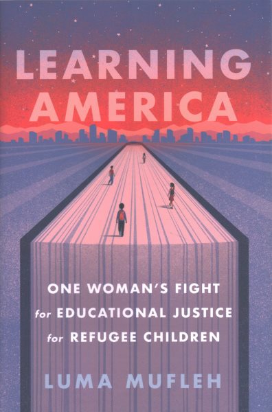Cover art for Learning America : one woman's fight for educational justice for refugee children / Luma Mufleh.