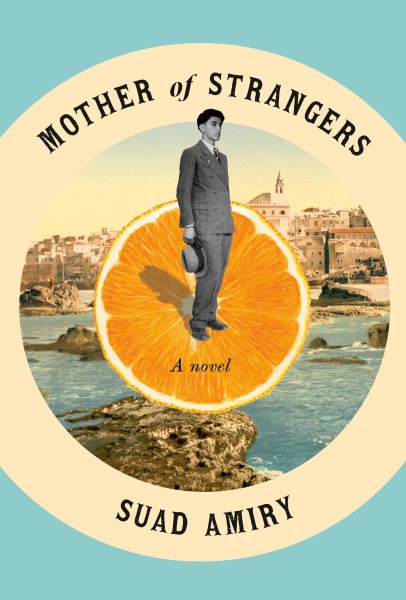 Cover art for Mother of strangers : a novel / Suad Amiry.