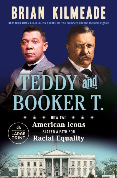 Cover art for Teddy and Booker T. : how two American icons blazed a path for racial equality / Brian Kilmeade.