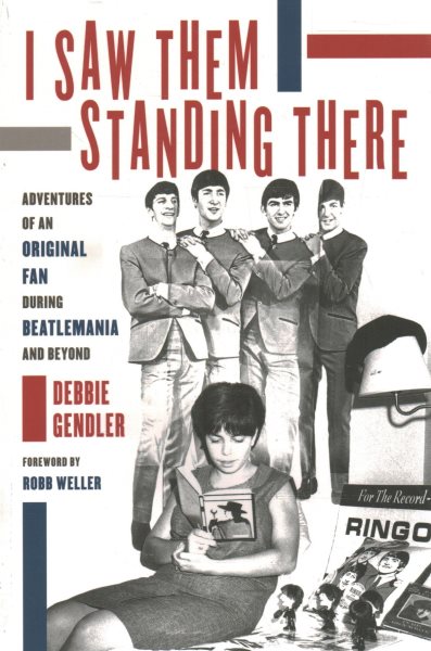 Cover art for I saw them standing there : adventures of an original fan during Beatlemania and beyond / Debbie Gendler.