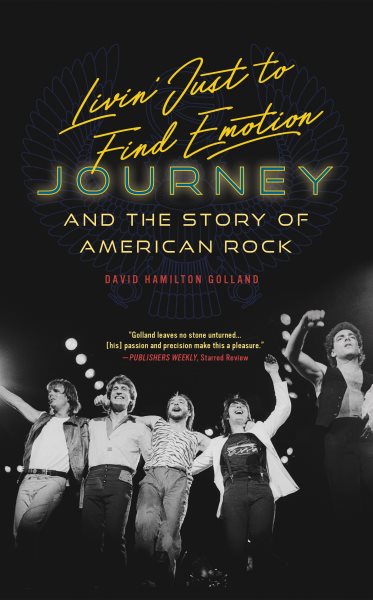 Cover art for Livin' just to find emotion : Journey and the story of American rock / David Hamilton Golland.