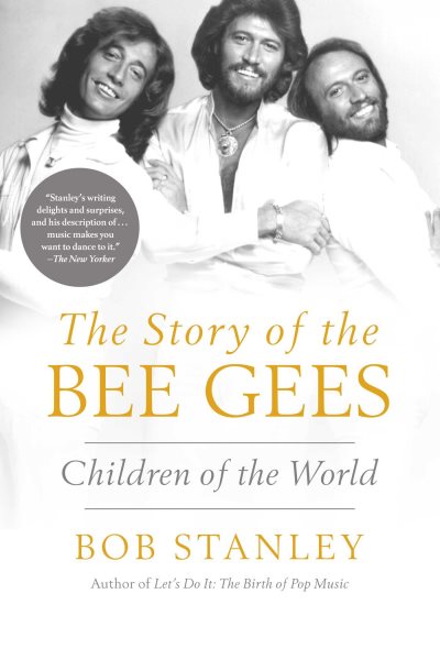 Cover art for The story of the Bee Gees : children of the world / Bob Stanley.