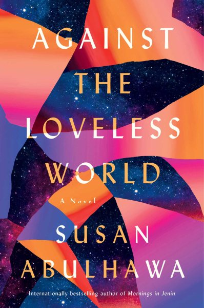 Cover art for Against the loveless world : a novel / Susan Abulhawa.