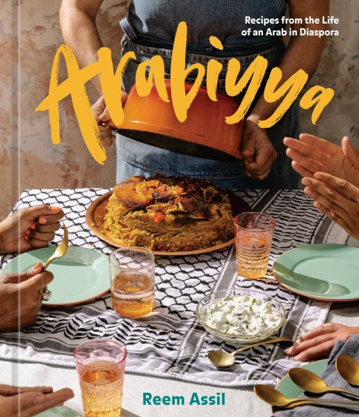 Cover art for Arabiyya : recipes from the life of an Arab in diaspora / Reem Assil with Emily Katz   foreword by Alicia Garza   photographs by Alanna Hale   illustrations by Cece Carpio.