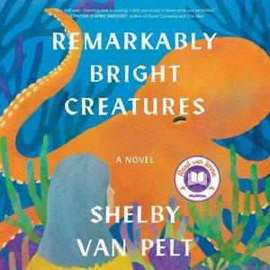 Cover art for Remarkably bright creatures [CDB UNABRIDGED] : [a novel] / by Shelby Van Pelt.