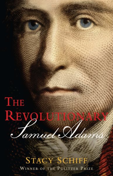 Cover art for The revolutionary [LARGE PRINT] : Samuel Adams / Stacy Schiff.
