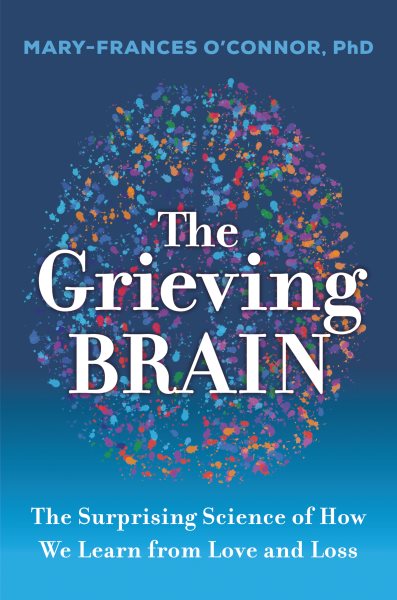 Cover art for The Grieving Brain : New Discoveries About Love