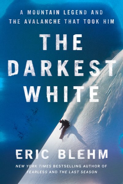 Cover art for The darkest white [electronic resource] : a mountain legend and the avalanche that took him / Eric Blehm.