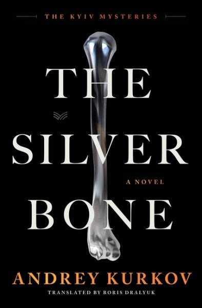 Cover art for The silver bone : a novel / Andrey Kurkov   translated by Boris Dralyuk.
