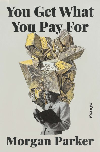 Cover art for You get what you pay for : essays / by Morgan Parker.